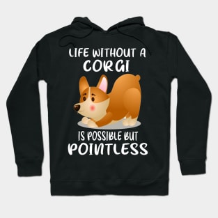 Life Without A Corgi Is Possible But Pointless (55) Hoodie